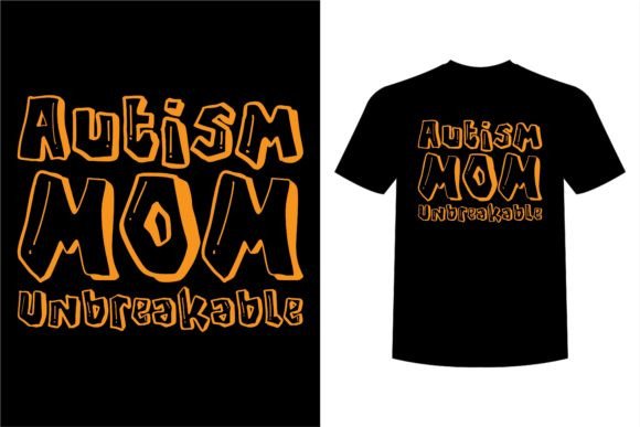Autism Mom Unbreakable: Graphics for T-Shirt Designs