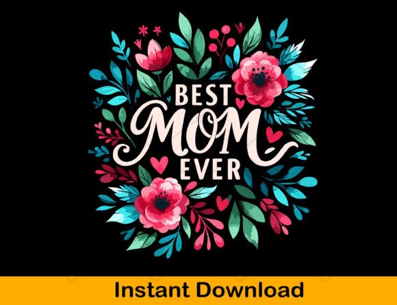 Best Mom Ever Png Sublimation Design Png: Graphics for T-Shirt Designs