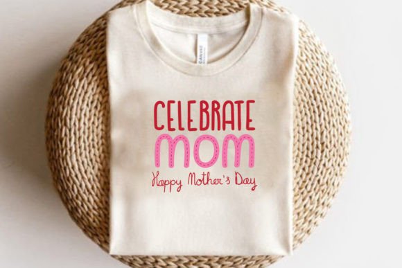 Celebrate Mom Graphics for T-Shirt Designs