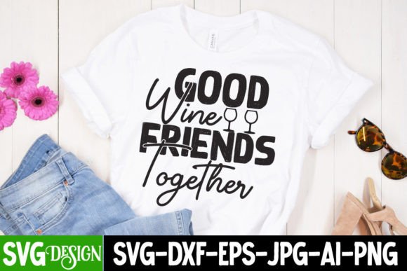 Good Wine Frienda Togerther SVG: Graphics for T-Shirt Designs