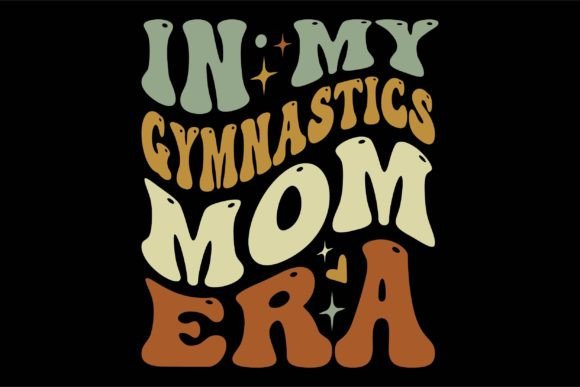 In My Gymnastics Mom Era: Graphics for T-Shirt Designs