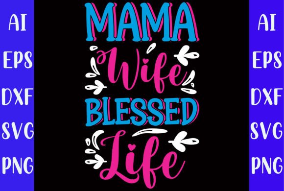 Mama Wife Blessed Life: Graphics for T-Shirt Designs
