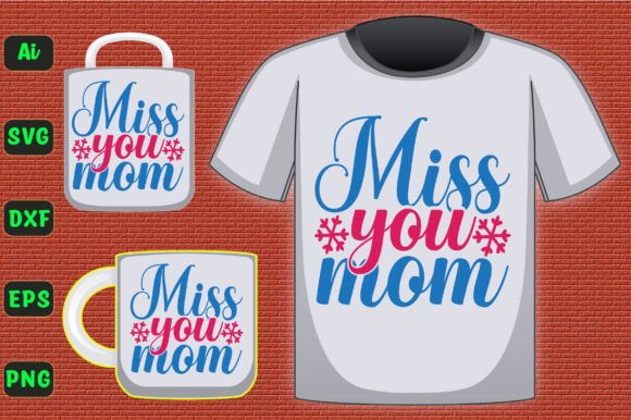 Miss You Mom 559: Graphics for T-Shirt Designs