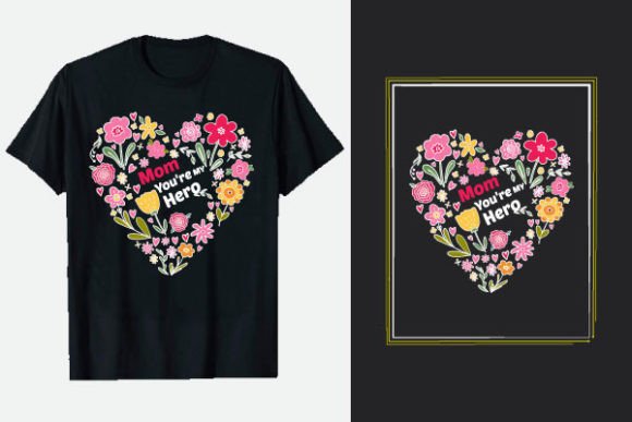 Mom You're My Hero: T-Shirt Designs & Graphics