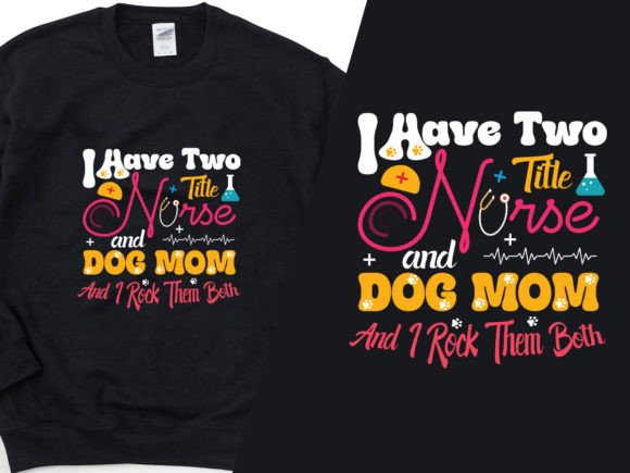 Nurse & Dog Mom: T-Shirt Graphics for Sellers