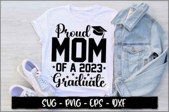 Proud Mom of a 2023 Graduate SVG: Graphics & T-Shirt Designs