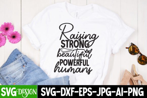 Raising Strong Beautiful Powerful Humans: Graphics for T-Shirt Designs