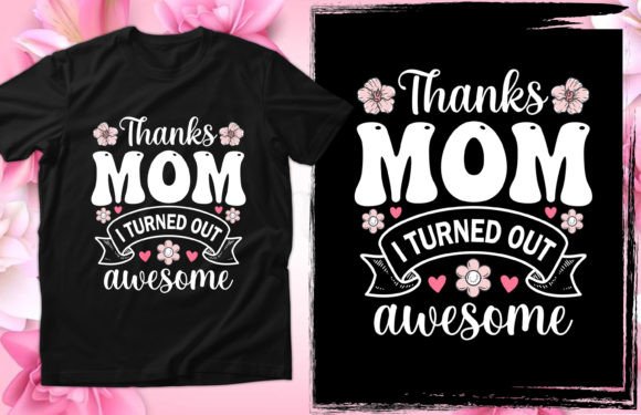 Review: Thanks Mom I Turned Graphics for T-Shirt Designs