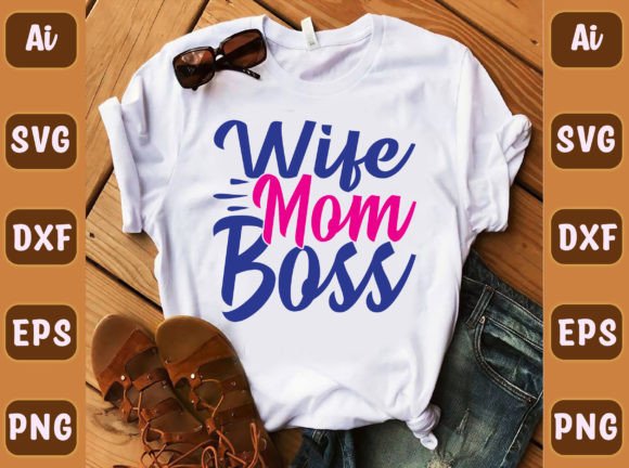 Wife Mom Boss 191: Graphics for T-Shirt Designs