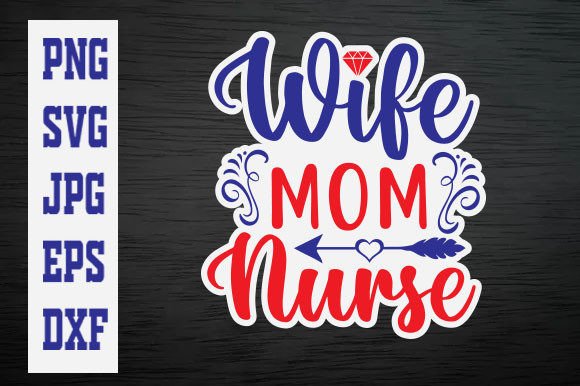 Wife Mom Nurse Sticker Design: Graphics for T-Shirt Designs